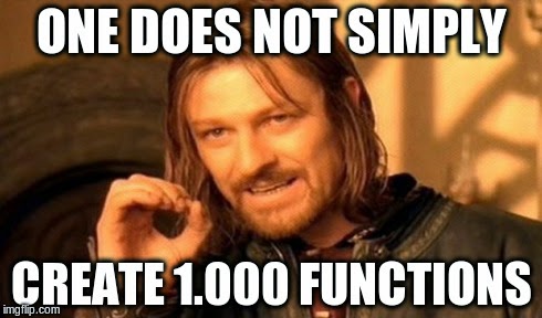 One does not simply create 1.000 functions